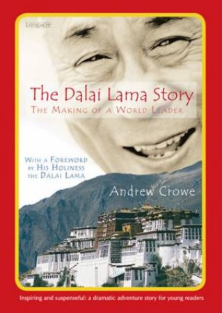 Dalai Lama Story: The Making of a World Leader by Andrew Crowe