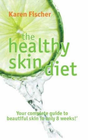 The Healthy Skin Diet by Karen Fischer