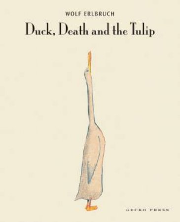 Duck Death And The Tulip by Wolf Erlbruch