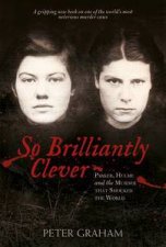 So Brilliantly Clever The True Story of the Heavenly Creatures