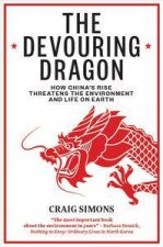 The Devouring Dragon How Chinas Rise Threatens the Environment and Life on Earth