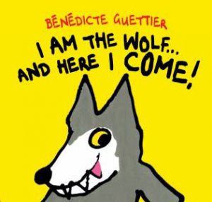I am the Wolf and Here I Come! by Benedicte Guettier