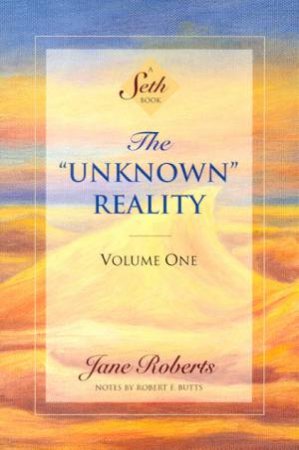 A Seth Book: The Unknown Reality Volume 1 by Jane Roberts