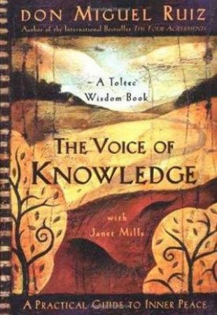 Voice Of Knowledge by Don Miguel Ruiz