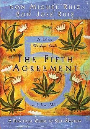 Fifth Agreement by Don Miguel Ruiz & Don Jose Ruiz