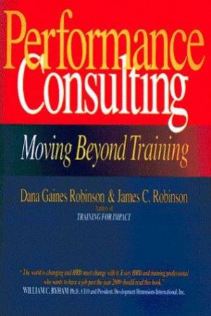 Performance Consulting by Dana Gaines Robinson & James C Robinson