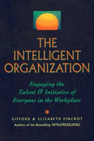 The Intelligent Organization by Gifford Pinchot