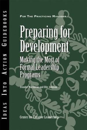 Preparing For Development: Making The Most Of Formal Leadership Programs by Jennifer Martineau & Ellie Johnson