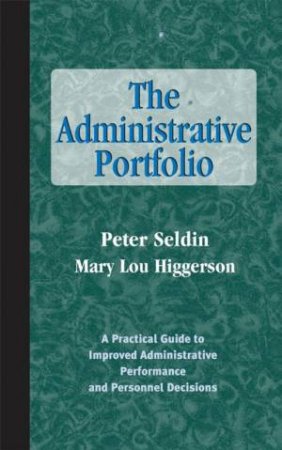 The Administrative Portfolio: A Practical Guide To Improved Administrative Performance And Personal Decisions by Peter Seldin