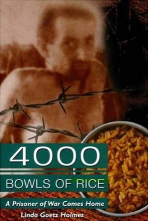 4000 Bowls Of Rice: A Prisoner Of War Comes Home by Linda Goetz Holmes