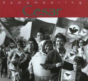 Remembering Cesar: The Legacy of Cesar Chavez by CINDY WATHEN