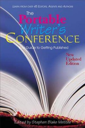 Portable Writer's Conference: Your Guide to Getting Published by STEPHEN BLAKE METTEE