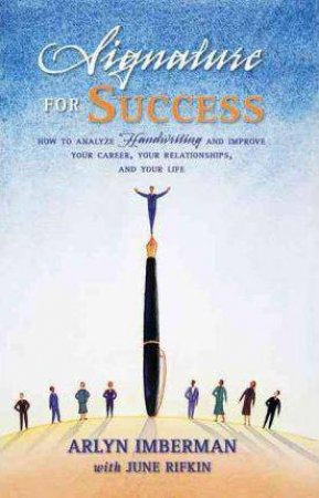 Signature for Success: How to Analyze Handwriting and Improve Your Career, Your Relationships and Your Life by IMBERMAN / RIFKIN