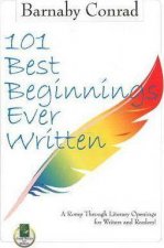 101 Best Beginnings Ever Written A Romp Through Literary Openings For Writers And Readers