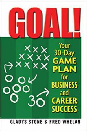 Goal! Your 30-Day Game Plan for Business and Career Success by STONE / WHELAN