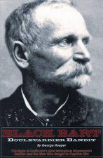 Black Bart Boulevardier Bandit The Saga of Californias Most Mysterious Stagecoach Robber and the Men Who Sought to Capture Him