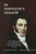 In Napoleons Shadow the Memoirs of Louisjoseph Marchland Valet and Friend of the Emperor