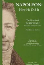 Napoleon How He Did It  the Memoirs of Baron Fain First Secretary of the Emperors Cabinet