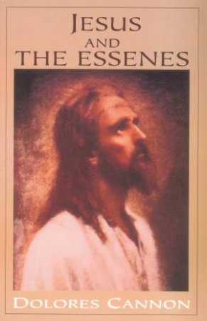 Jesus And The Essenes by Dolores Cannon