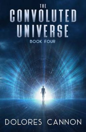 The Convoluted Universe by Dolores Cannon