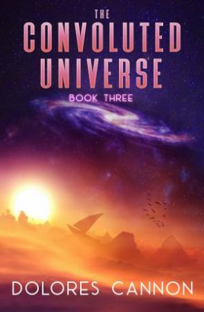 The Convoluted Universe by Dolores Cannon