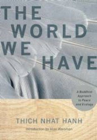 The World We Have by Thich Nhat Hanh & Alan Weisman