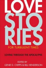 Love Stories For Turbulent Times Loving Through The Apocalypse