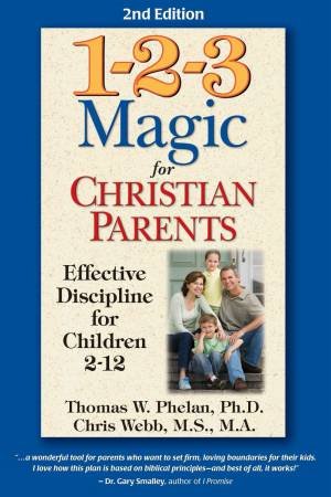 1-2-3 Magic For Christian Parents by Thomas W. Phelan & Chris Webb