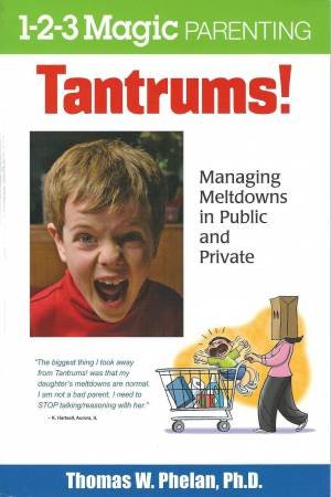 1-2-3 Magic Parenting: Tantrums! by Thomas W. Phelan