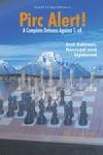 Pirc Alert a Complete Defense Against 1 e4 2nd Edition Revised and Updated
