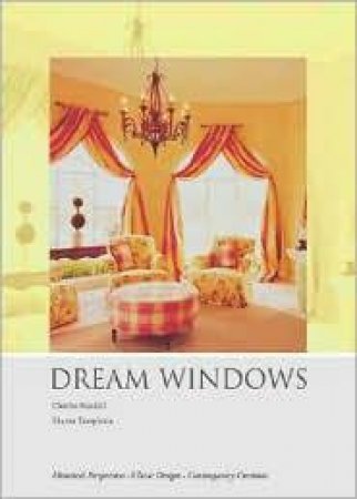 Dream Windows: Historical Perspectives-Classic Designs-Contemporary Creations by Charles Randall & Sharon Templeton