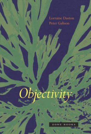 Objectivity by Lorraine Daston & Peter Galison