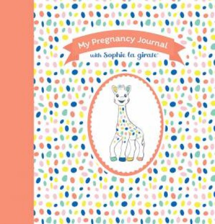 My Pregnancy Journal with Sophie la girafe®, Second Edition by Unknown