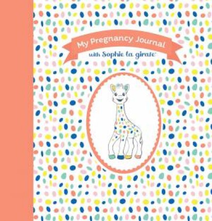 My Pregnancy Journal with Sophie la girafe, Second Edition by Unknown