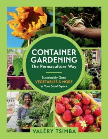 Container Gardening: The Permaculture Way by Valéry Tsimba