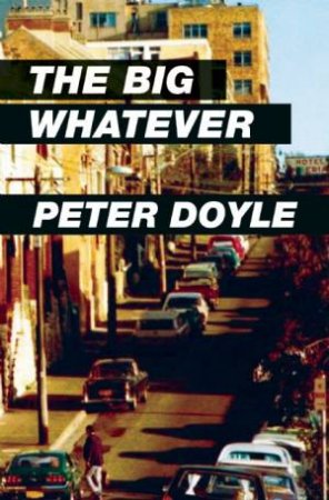 The Big Whatever by Peter Doyle