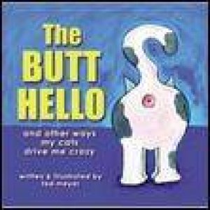 Butt Hello: And Other Ways My Cats Drive Me Crazy by Ted Meyer
