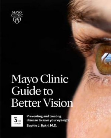 Mayo Clinic Guide To Better Vision (3rd Edition) by Sophie J. Bakri