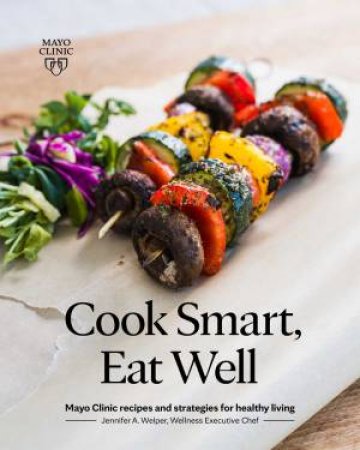 Cook Smart, Eat Well by Jennifer A. Welper
