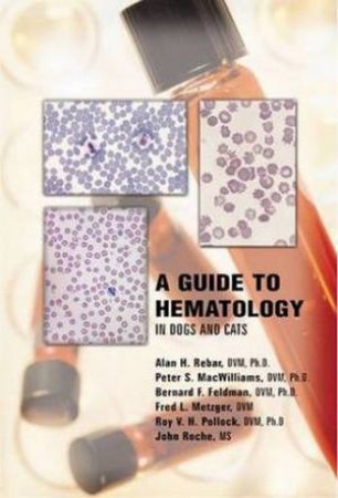 Guide to Hematology in Dogs and Cats by Peter et al MacWilliams