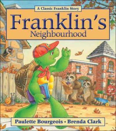 Franklin's Neighborhood by Paulette Bourgeois & Brenda Clark