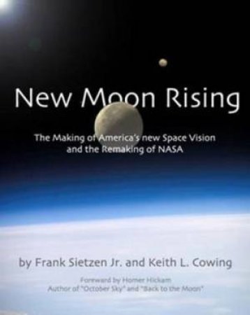 New Moon Rising: The Making Of America's New Space Vision And The Remaking of NASA by Frank Sietzen & Keith Cowing