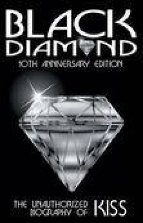 Black Diamond: The Unauthorized Biography of KISS, 10th Anniversary Ed by Dale Sherman