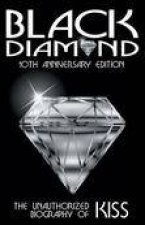 Black Diamond The Unauthorized Biography of KISS 10th Anniversary Ed