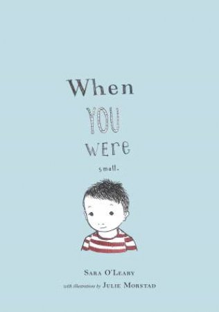 When You Were Small by Sara O'leary & Julie Morstad