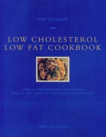 The Ultimate Low Cholesterol Low Fat Cookbook by Christine France