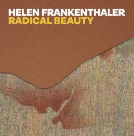 Helen Frankenthaler: Radical Beauty by Jane Findlay
