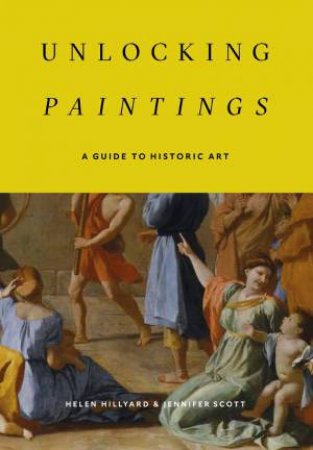 Unlocking Paintings: A Guide to Historic Art by HELEN HILLYARD