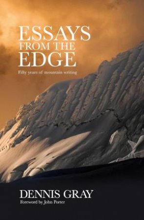 Essays from the Edge: Fifty Years of Mountain Writing by DENNIS GRAY