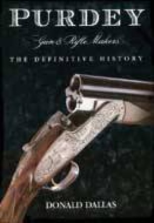 Purdey - the Definitive History by DALLAS DONALD